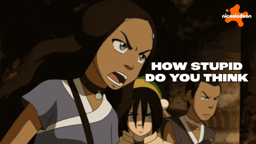 How Stupid Do You Think We Are Katara GIF