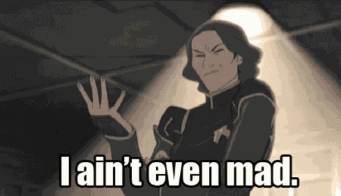 I Aint Even Mad Whatever GIF