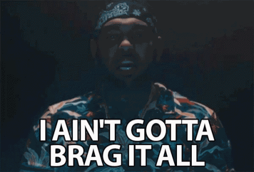 I Aint Gotta Brag It All Humble GIF