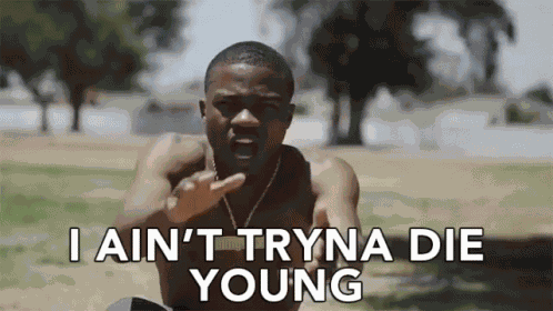 I Aint Tryna Die Young Early Death GIF