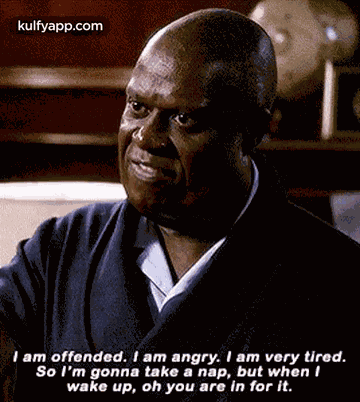 I Am Offended. I Am Angry. I Am Very Tired.So L'M Gonna Take A Nap, But When Iwake Up, Oh You Are In For It..Gif GIF