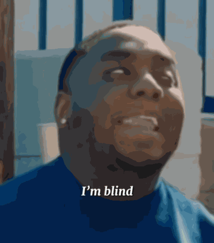 I Can'T Even See You Sir I Am Blind GIF