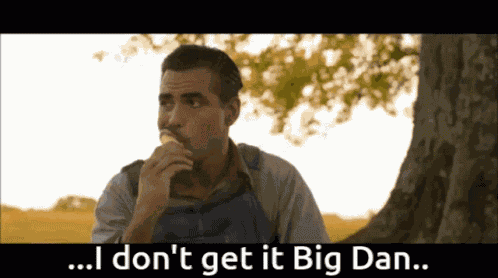 I Dont Get It Big Dan O Brother GIF