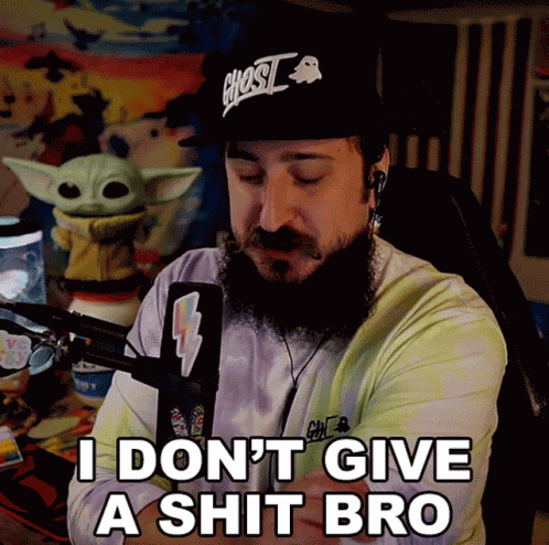 I Dont Give A Shit Bro Godku GIF