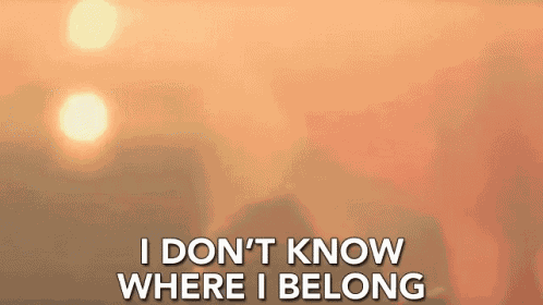 I Dont Know Where I Belong Finding Myself GIF