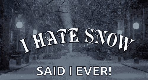 I Hate Snow No Snow GIF