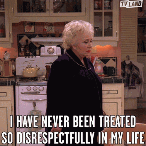 I Have Never Been Treated So Disrespectfully In My Life Disrespected GIF