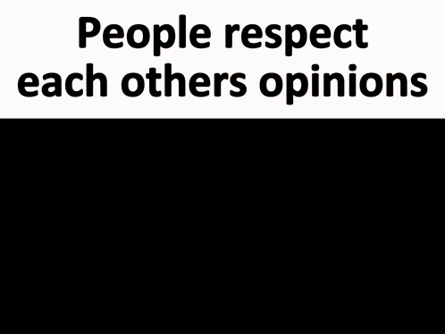 I Have No Enemies Respect Opinions GIF