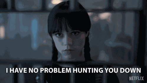 I Have No Problem Hunting You Down Wednesday Addams GIF