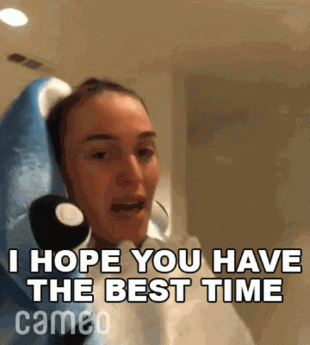 I Hope You Have The Best Time Alexis Waters GIF