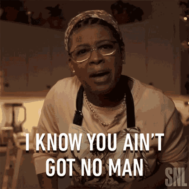 I Know You Aint Got No Man Saturday Night Live GIF