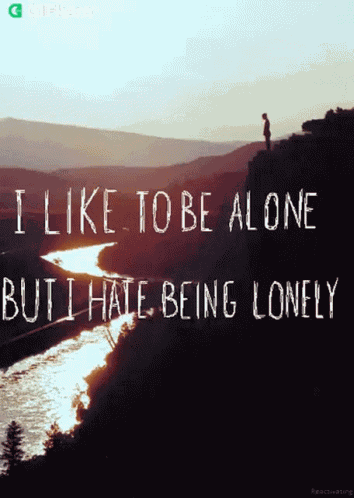 I Like To Be Alone But I Hate Being Lonely Gifkaro GIF
