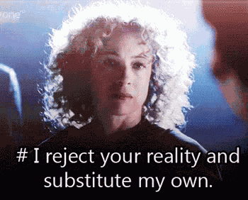 I Reject Your Reality And Substitute My Own GIF