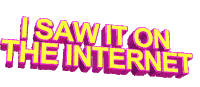 I Saw It On The Internet Animated Text Sticker