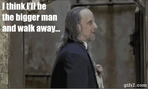 I Think I’ll Be The Bigger Man And Walk Away Walk Away GIF