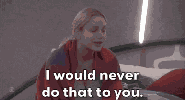 I Would Never I Would Never Do That To You GIF