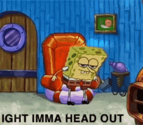 Ight Imma Head Out Meme GIF
