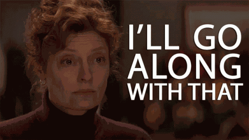 Ill Go Along With It Sure GIF