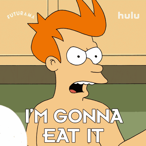 I'M Gonna Eat It Fry GIF