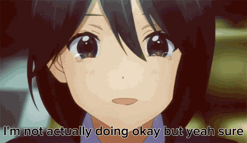 I'M Not Actually Doing Okay But Yeah Sure Anime Cry GIF