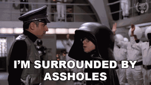 Im Surrounded By Assholes Dark Helmet GIF