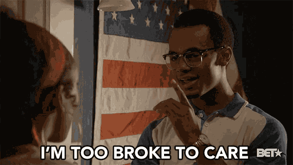 Im Too Broke To Care I Dont Care GIF