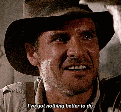 Indiana Jones Ive Got Nothing Better To Do GIF