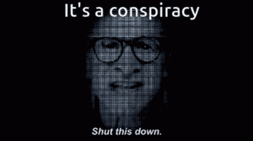 Its A Conspiracy Shut This Down GIF