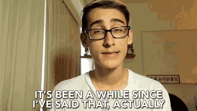 Its Been A While Since I Said That GIF