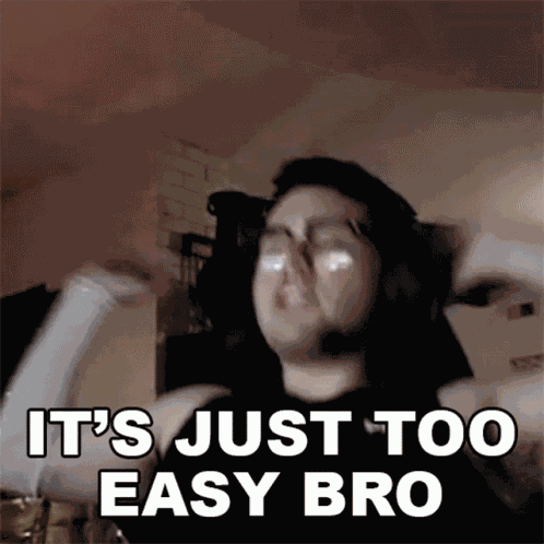 Its Just Too Easy Bro Dripboolin GIF