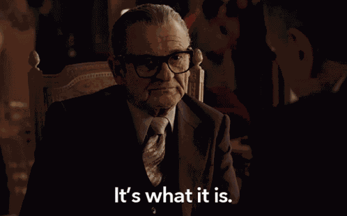 Its What It Is It Happens GIF