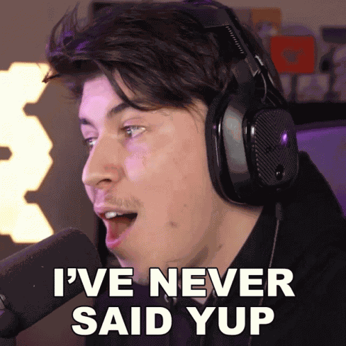 Ive Never Said Yup Kavos GIF