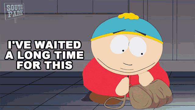 Ive Waited A Long Time For This Eric Cartman GIF