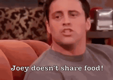 Joey Doesn'T Share Food GIF