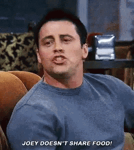 Joey Doesnt Share Food Friends GIF