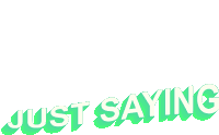 Just Saying Im Just Letting You Know Sticker