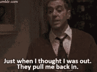 Just When I Thought I Was Out GIF
