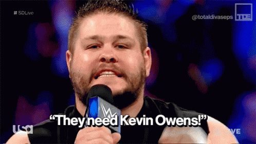 Kevin Owens They Need Kevin Owens GIF
