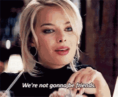 Margot Were Not Gonna Be Friends GIF