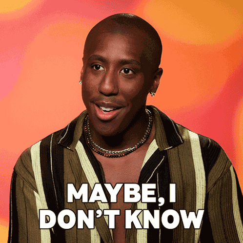 Maybe I Don'T Know Kori King GIF