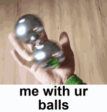 Me With Your Balls GIF