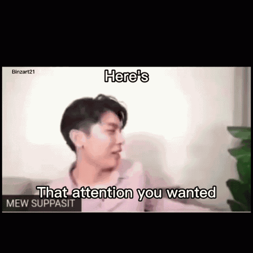 Mewsuppasit The Attention You Wanted GIF