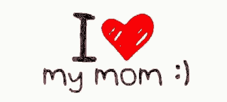 Mommy I Love My Mom GIF