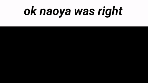 Naoya Was Right GIF