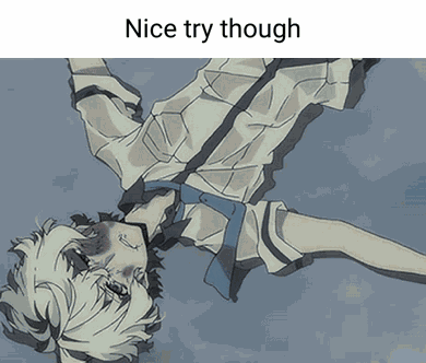 Nice Try Though Anime Hurt GIF