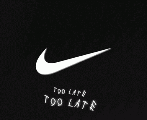Nike Too Late GIF