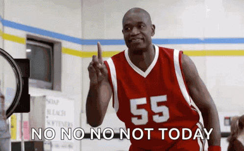 No No No Not Today GIF