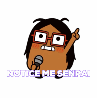 Notice Me Notice Me Senpai GIF