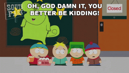 Oh God Damn It You Better Be Kidding Eric Cartman GIF