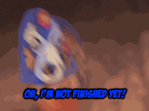 Oh I'M Not Finished Yet Twf GIF